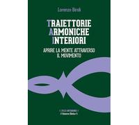 Traiettorie armoniche interiori. Aprire la mente attraverso il movimento