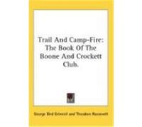 Trail and Camp-Fire: The Book of the Boone and Crockett Club.