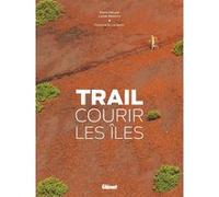Trail, courir les îles Marie-Hélène Paturel (Auteur), Lionel Montico (Photographie)