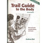 Trail Guide to the Body: How to Locate Muscles, Bones, and More