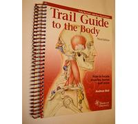 Trail Guide to the Body: How to Locate Muscles, Bones, and More