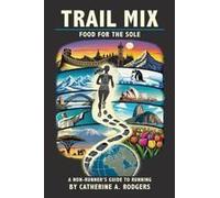 Trail Mix: A Non-Runners Guide To Running Paperback Book By Catherine A. Rodgers