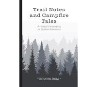 Trail Notes and Campfire Tales: A Hiking & Camping Log for Outdoor Adventures