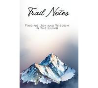 Trail Notes: Finding Joy and Wisdom in the climb
