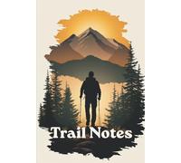 Trail Notes - Hiking Notebook for Outdoor Adventures, Travel Memories and Personal Reflections.: 160 Lined Pages for Hikers and Nature Lovers - ... Trails, Experiences and Outdoor Ideas.