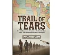 TRAIL OF TEARS: How U.S. Expansion Devastated The Five Civilized Tribes And Shaped Native American History