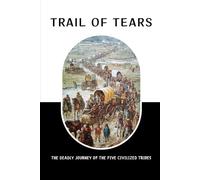 Trail Of Tears: The Deadly Journey Of The Five Civilized Tribes
