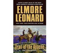 Trail of the Apache And Other Stories Elmore Leonard (Auteur)