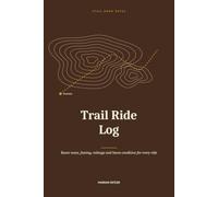 Trail Ride Log: Route notes, footing, mileage and horse condition for every ride
