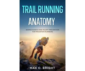 Trail Running Anatomy: Biomechanics and Injury Prevention for Mountain Runners
