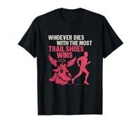 Trail Running: Celui qui meurt avec le plus de chaussures de trail gagne T-Shirt