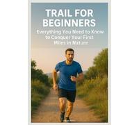 Trail running for Beginners: Everything You Need to Know to Conquer Your First Miles in Nature