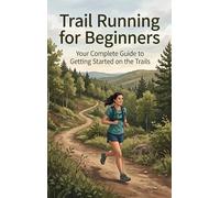Trail Running for Beginners: Your Complete Guide to Getting Started on the Trails