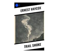 Trail Smoke: A Classic Western of Range War, Frontier Justice, and Gunslinger Honor in a Lawless Old West