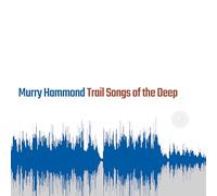 Murry Hammond - Trail Songs of The Deep