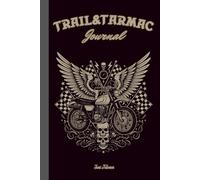 TRAIL&TARMAC JOURNAL FOR MOTORCYCLE MEMORIES AND FOR YOUR ADVENTURES ON TWO WHEELS ORGANISE YOUR RIDES: For Adults and Seniors