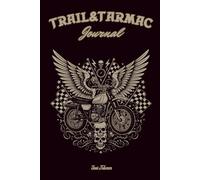 TRAIL&TARMAC JOURNAL FOR MOTORCYCLE MEMORIES AND FOR YOUR ADVENTURES ON TWO WHEELS ORGANISE YOUR RIDES: For Adults and Seniors