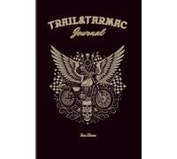 TRAIL&TARMAC JOURNAL FOR MOTORCYCLE MEMORIES AND FOR YOUR ADVENTURES ON TWO WHEELS ORGANISE YOUR RIDES: For Adults and Seniors