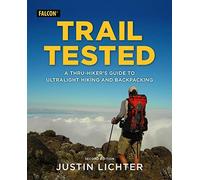 Trail Tested: A Thru-Hiker's Guide To Ultralight Hiking And Backpacking