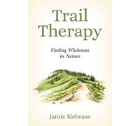 Trail Therapy Finding Wholeness in Nature - Jamie Siebrase - Falcon Guides - ebook (ePub) - Livre