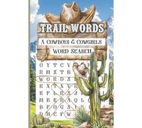 Trail Words. A Cowboys & Cowgirls Word Search Book: 60 Themed Puzzles Celebrating the Wild West, Frontier Life & Western Spirit