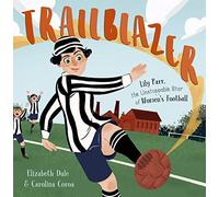 Trailblazer: Lily Parr, the Unstoppable Star of Women's Football