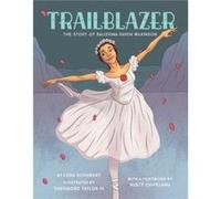 Trailblazer The Story of Ballerina Raven Wilkinson by Leda Schubert & Illustrated by Theodore Taylor Leda Schubert Illustrated by Theodore Taylor (Auteur)