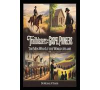 Trailblazers And Gospel Pioneers Of The 1800s: The Men Who Lit the World Aflame