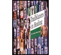 Trailblazers In Healing: A Global History Of Medicine Through 100 Remarkable Lives