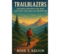 Trailblazers: Journey beyond the map and into the soul of adventure