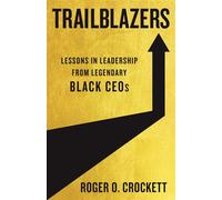 Trailblazers Lessons in Leadership from Legendary Black CEOs - Roger O. Crockett - Basic Venture - ebook (ePub) - Livre