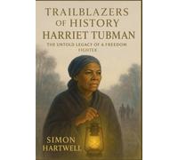 Trailblazers of History: Harriet Tubman - The Untold Legacy of a Freedom Fighter