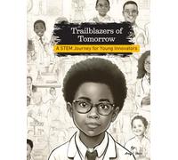 Trailblazers of Tomorrow: A STEM Journey for Young Innovators