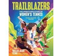 Trailblazers: The Unmatched Story Of Women's Tennis, Young Readers Edition