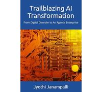 Trailblazing AI Transformation: From Digital Disorder to An Agentic Enterprise