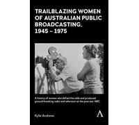 Trailblazing Women Of Australian Public Broadcasting, 1945-1975