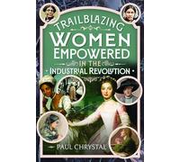 Trailblazing Women of the Industrial Revolution