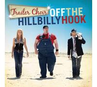 Trailer Choir - Off The Hillbilly Hook