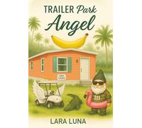 Trailer Park Angel: Awakening, Bananas and Signs from the Universe in a Florida 55+ Park