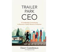 Trailer Park CEO 12 Leadership Cornerstones to Become a Godly Woman of Influence - Dawn Cazedessus - Broadstreet Publishing Group, LLC - ebook (ePub) - Livre