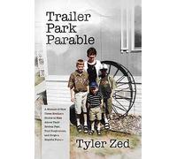 Trailer Park Parable: A Memoir of How Three Brothers Strove to Rise Above Their Broken Past, Find Forgiveness, and Forge a Hopeful Future
