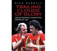 Trailing Clouds Of Glory - Welsh Football's Forgotten Heroes Of 1976