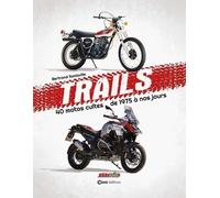 Trails - 40 Motos Cultes De 1975 À Nos Jours