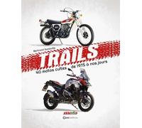 Trails - 40 motos cultes de 1975 à nos jours
