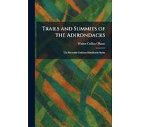 Trails and Summits of the Adirondacks: The Riverside Outdoor Handbooks Series