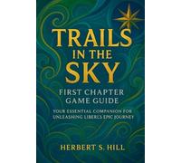 Trails in the Sky: First Chapter Game Guide: Your Essential Companion for Unleashing Liberl’s Epic Journey