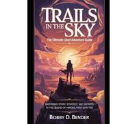 Trails in the Sky: The Ultimate Liberl Adventure Guide: Mastering Story, Strategy, and Secrets in The Legend of Heroes: First Chapter