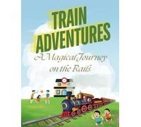 Train Adventures: A Magical Journey on the Rails