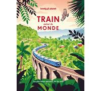 Lonely Planet – Train autour du monde : Les plus beaux parcours sur les rails – Broché