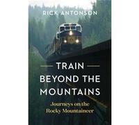Train Beyond the Mountains by Rick Antonson Rick Antonson (Auteur)